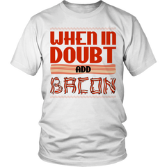 Limited Edition -When in Doubt Add Bacon