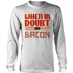 Limited Edition -When in Doubt Add Bacon