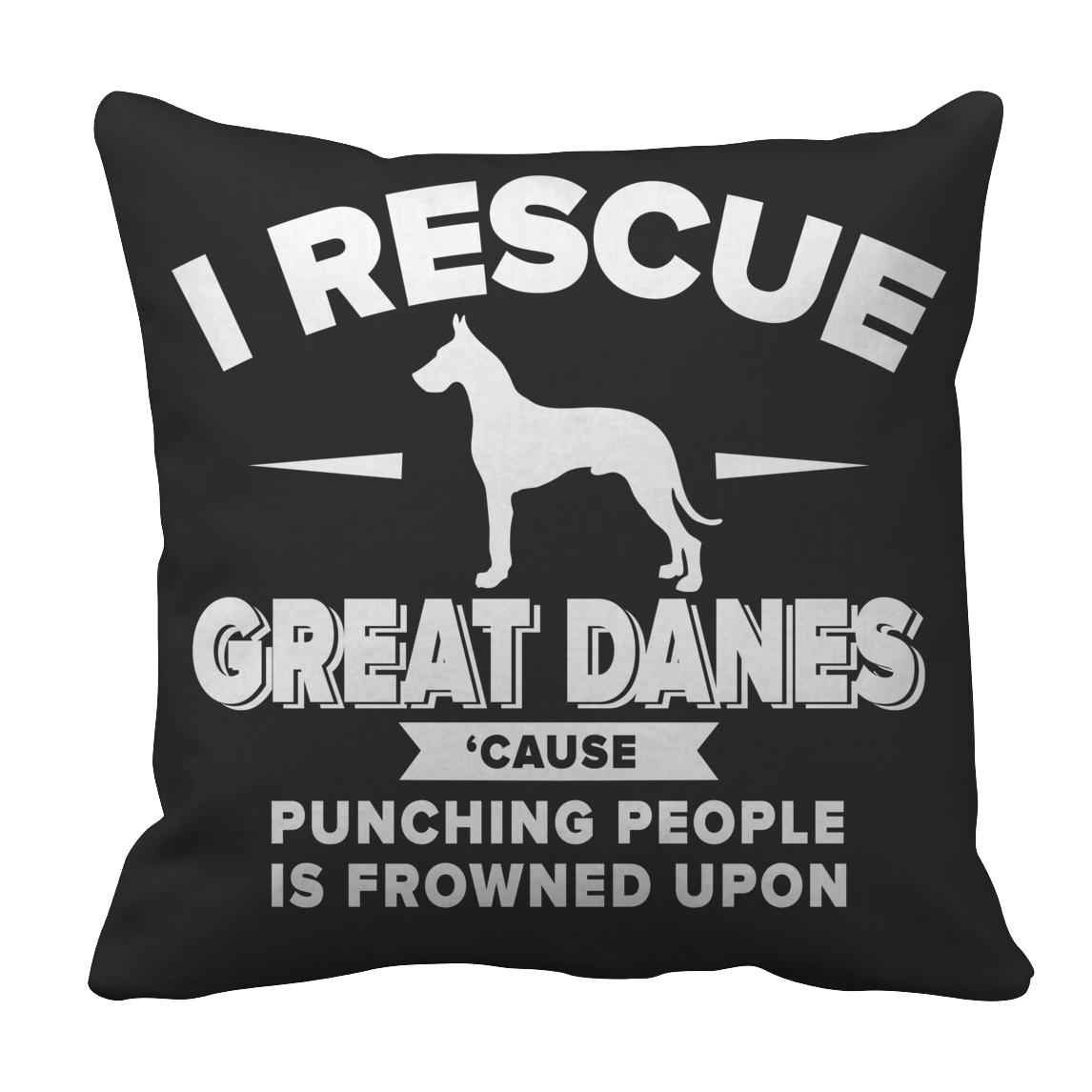 Limited Edition - I Rescue Great Danes Cause Punching People Is Frowned Upon Tee