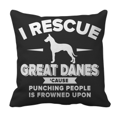Limited Edition - I Rescue Great Danes Cause Punching People Is Frowned Upon Tee