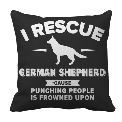 Limited Edition - I Rescue German Shepherd Cause Punching People Is Frowned Upon Tee