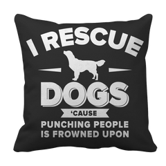 Limited Edition - I Rescue Dogs Cause Punching People Is Frowned Upon Tee