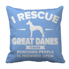 Limited Edition - I Rescue Great Danes Cause Punching People Is Frowned Upon Tee