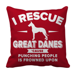 Limited Edition - I Rescue Great Danes Cause Punching People Is Frowned Upon Tee