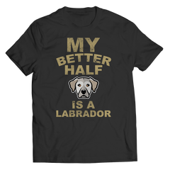 Limited Edition -  My Better Half is a Labrador