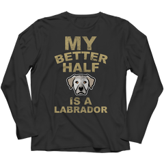 Limited Edition -  My Better Half is a Labrador